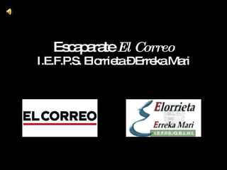 Escaparate  El Correo I.E.F.P.S. Elorrieta – Erreka Mari 