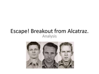 Escape! Breakout from Alcatraz.
Analysis
 
