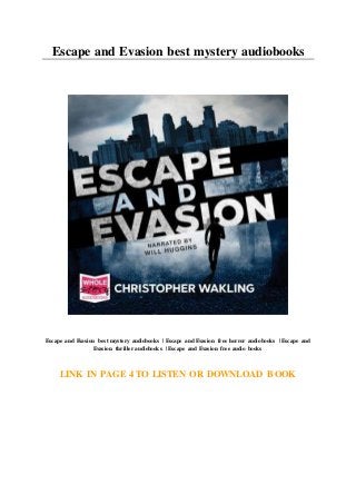 Escape and Evasion best mystery audiobooks
Escape and Evasion best mystery audiobooks | Escape and Evasion free horror audiobooks | Escape and
Evasion thriller audiobooks | Escape and Evasion free audio books
LINK IN PAGE 4 TO LISTEN OR DOWNLOAD BOOK
 