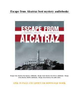 Escape from Alcatraz best mystery audiobooks
Escape from Alcatraz best mystery audiobooks | Escape from Alcatraz free horror audiobooks | Escape
from Alcatraz thriller audiobooks | Escape from Alcatraz free audio books
LINK IN PAGE 4 TO LISTEN OR DOWNLOAD BOOK
 