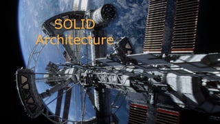 SOLID
Architecture
 