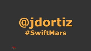 @jdortiz
#SwiftMars
 