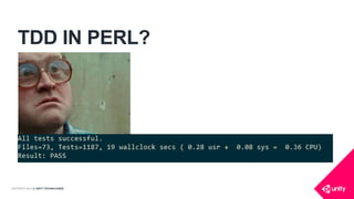 COPYRIGHT 2014 @ UNITY TECHNOLOGIES
TDD IN PERL?
 