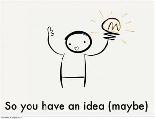 So you have an idea (maybe)
Thursday, 9 August 2012
 