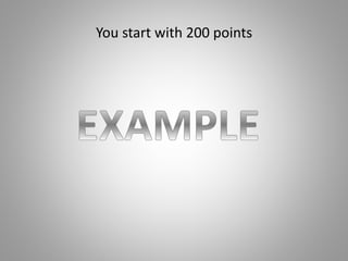 You start with 200 points
 