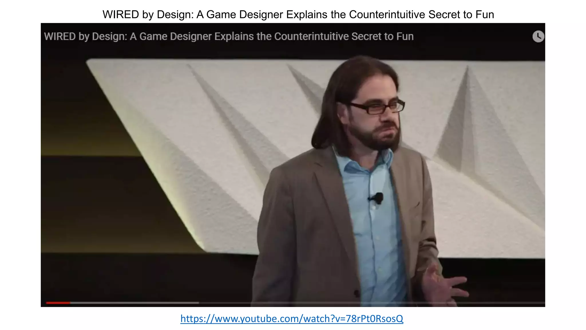 https://www.youtube.com/watch?v=78rPt0RsosQ
WIRED by Design: A Game Designer Explains the Counterintuitive Secret to Fun
 