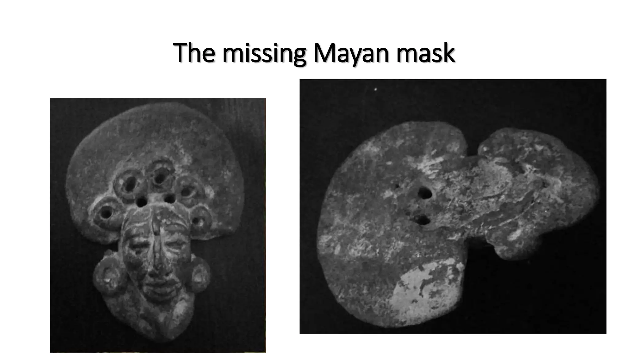 The missing Mayan mask
 