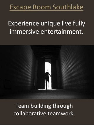 Escape Room Southlake
Experience unique live fully
immersive entertainment.
Team building through
collaborative teamwork.
 
