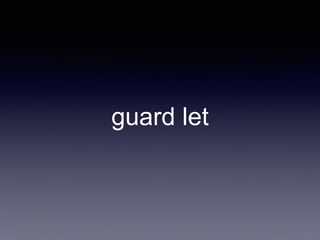 guard let
 