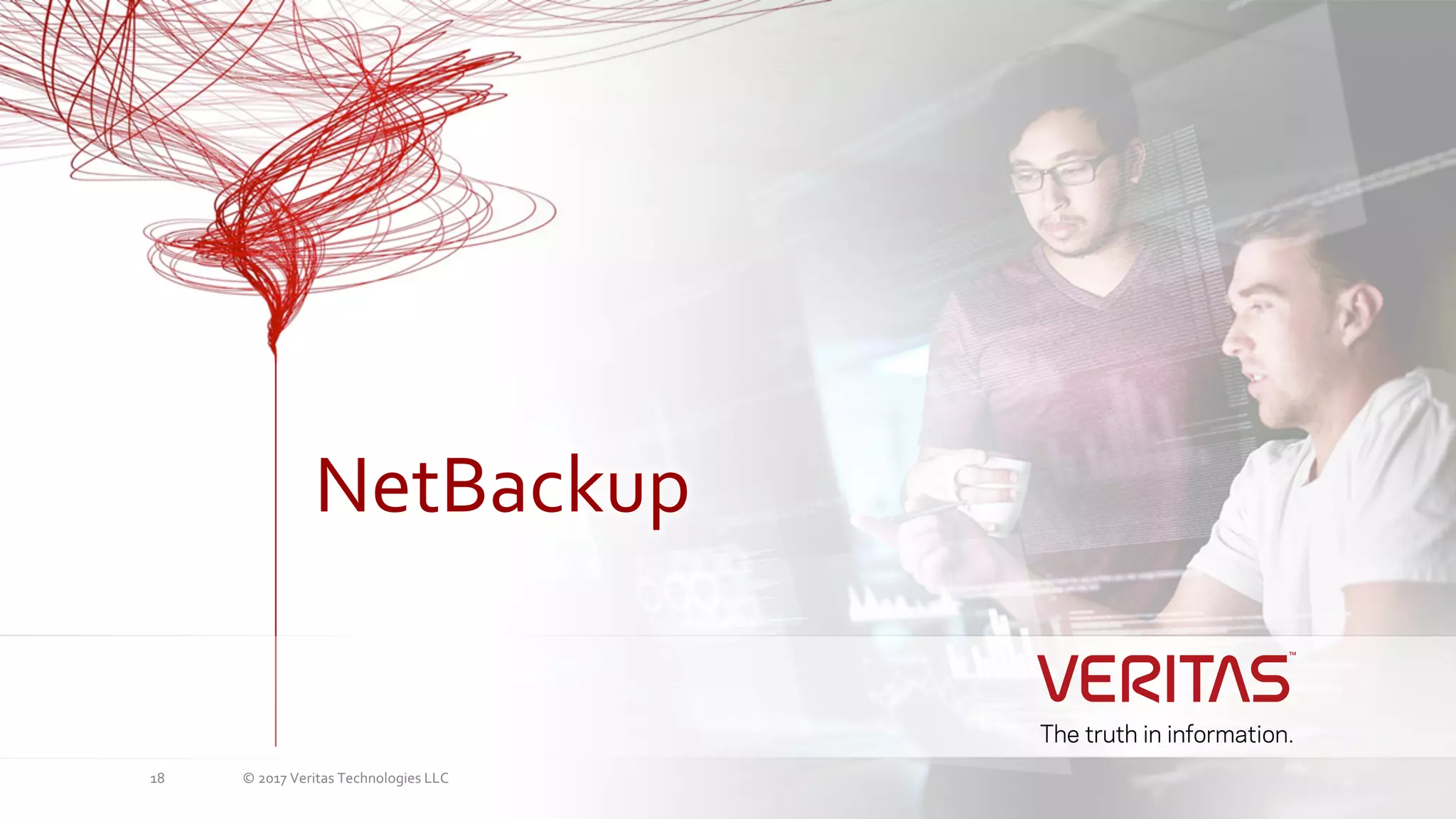 © 2017 Veritas Technologies LLC18
NetBackup
 