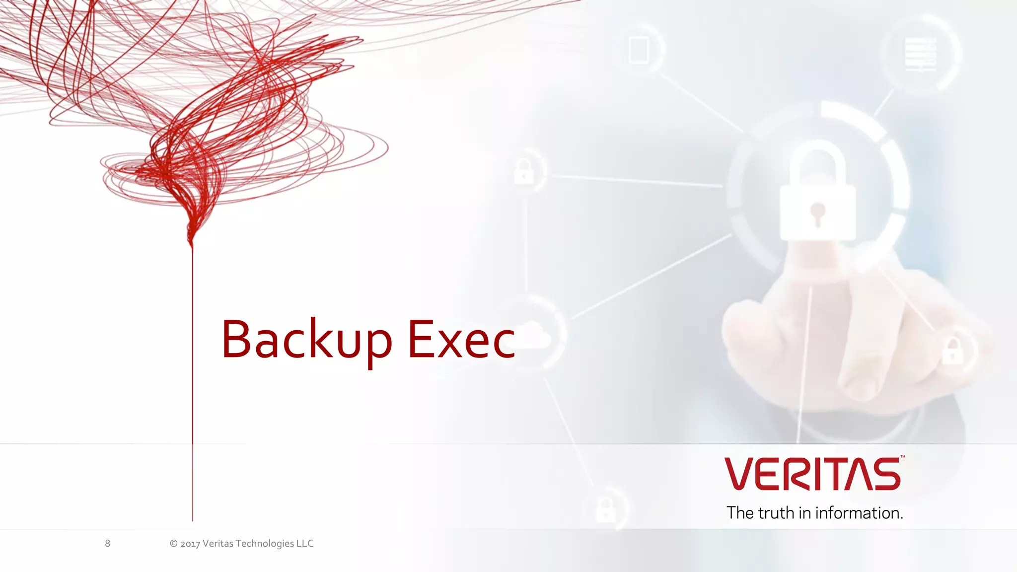 © 2017 Veritas Technologies LLC8
Backup Exec
 