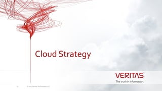 © 2017 Veritas Technologies LLC27
Cloud Strategy
 