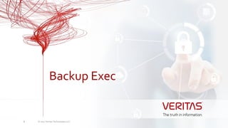 © 2017 Veritas Technologies LLC8
Backup Exec
 