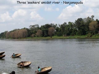 Three ‘seekers’ amidst river - Nanjanagudu
 