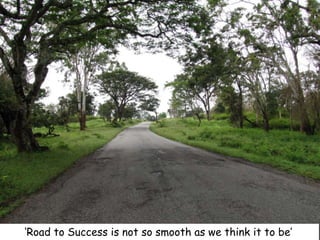 ‘Road to Success is not so smooth as we think it to be’
 