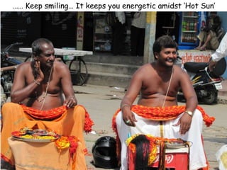 …… Keep smiling… It keeps you energetic amidst ‘Hot Sun’
 