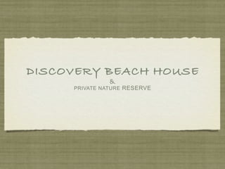 DISCOVERY BEACH HOUSE
               &
     PRIVATE NATURE RESERVE
 