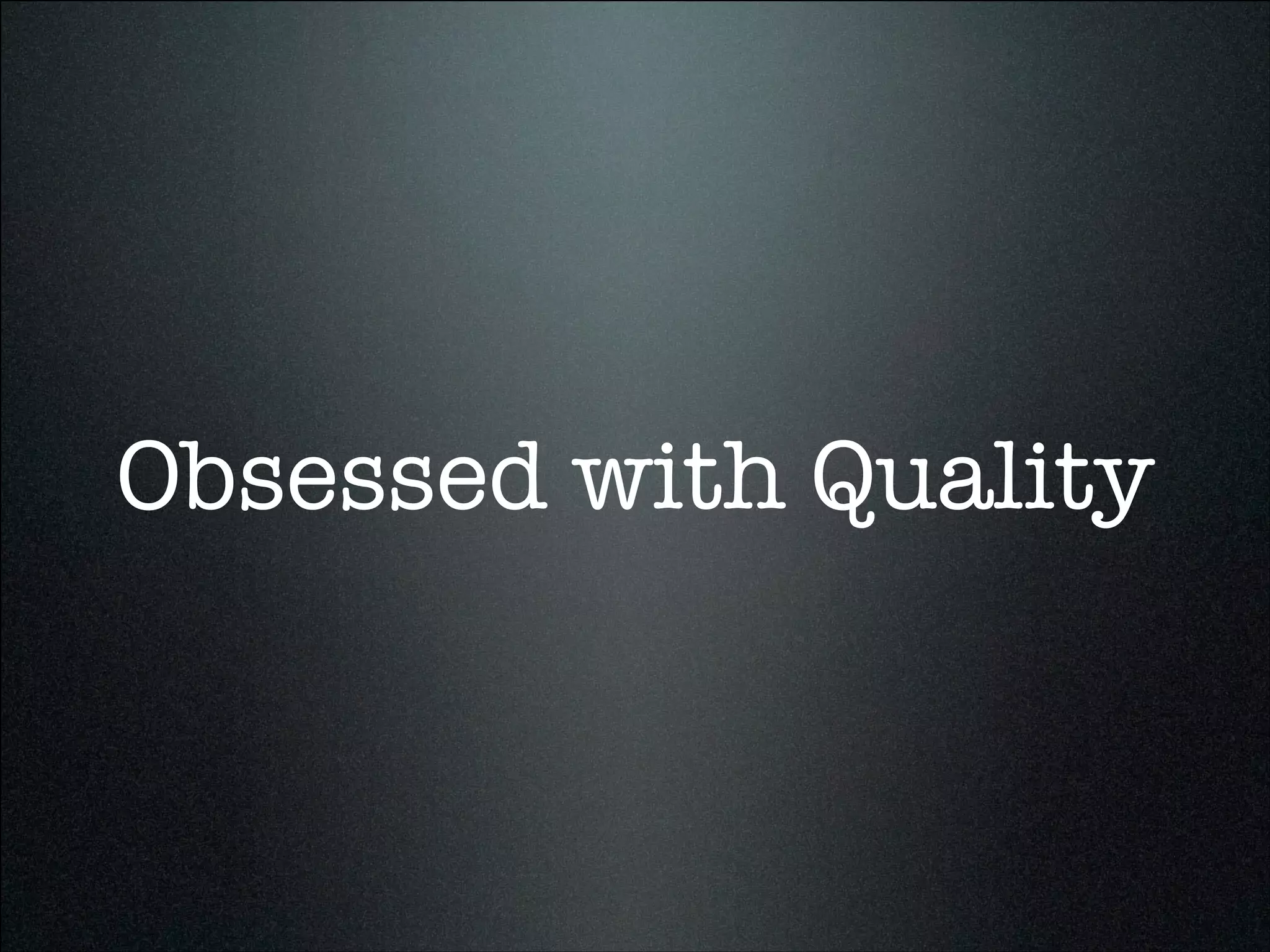 Obsessed with Quality
 