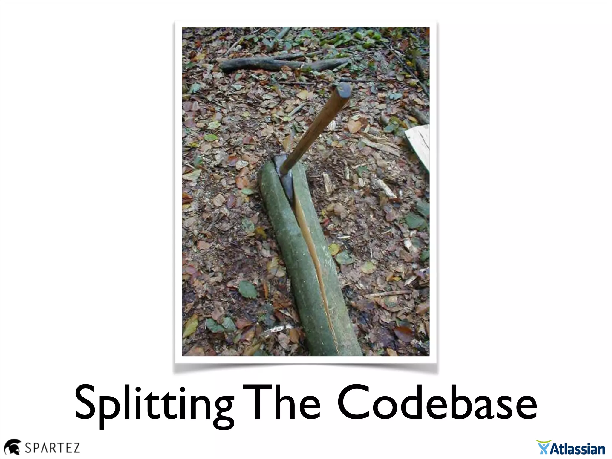 Splitting The Codebase
 