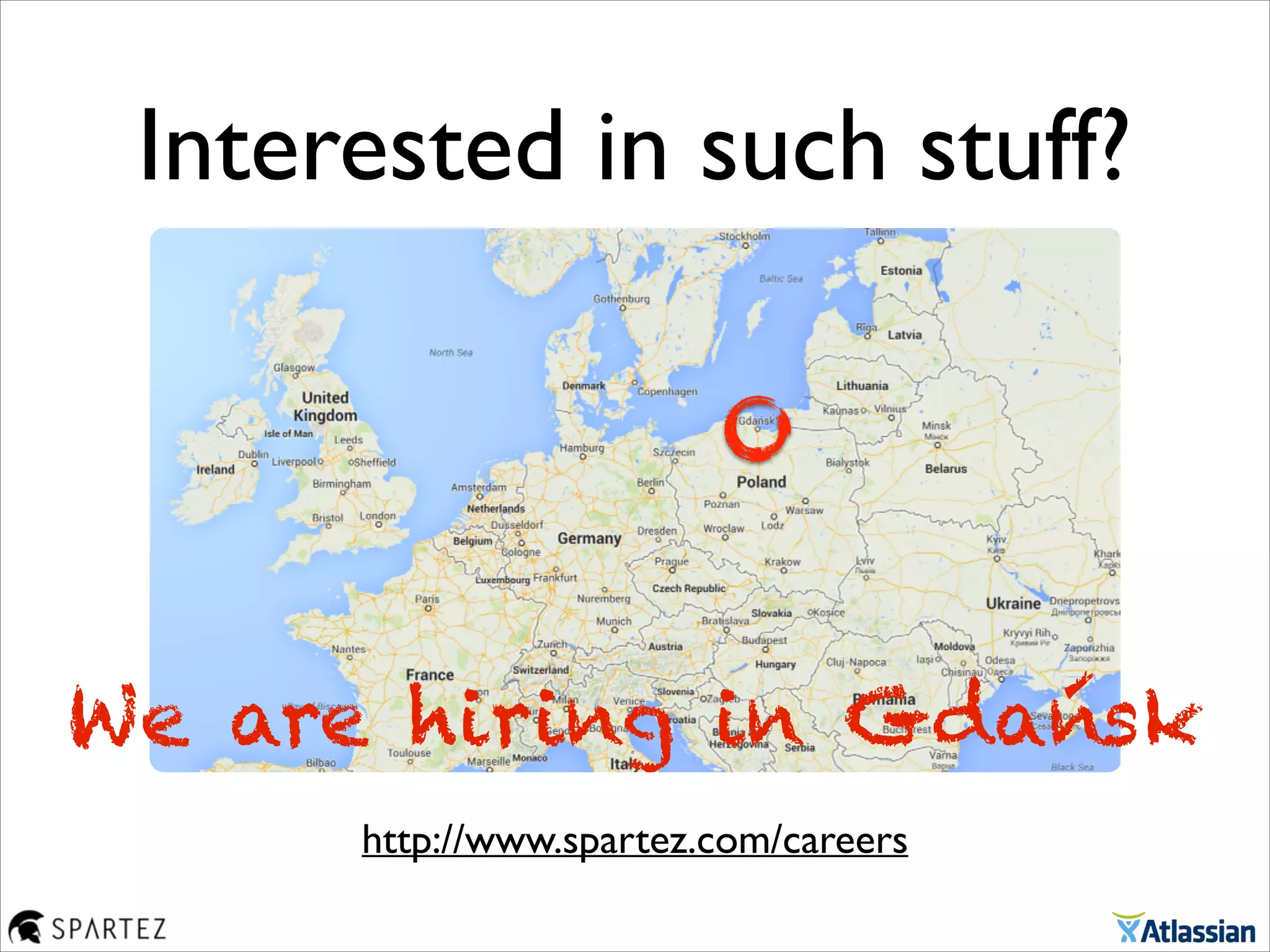 Interested in such stuff?
http://www.spartez.com/careers
We are hiring in Gdańsk
 
