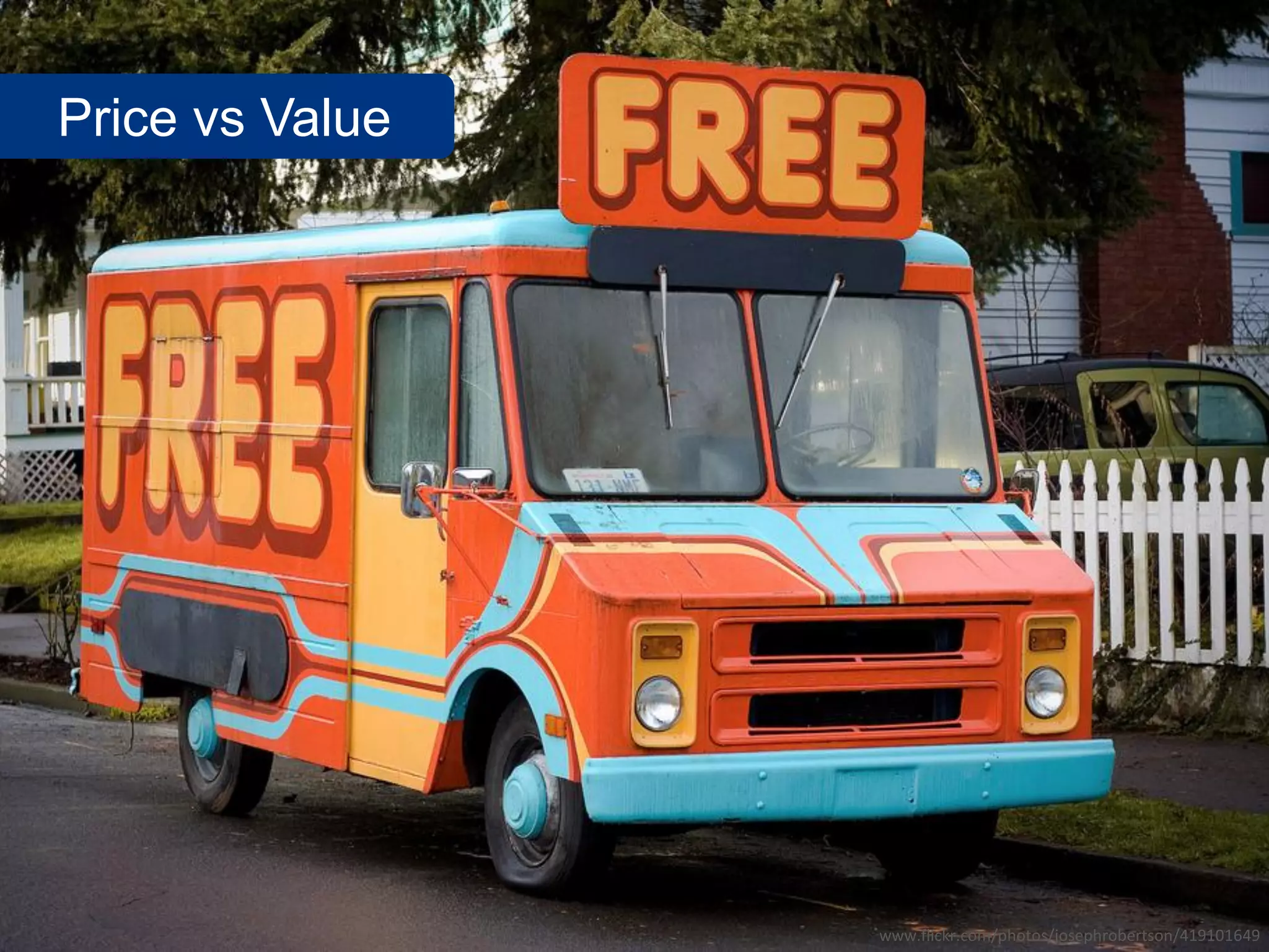 Price vs Value




                 www.flickr.com/photos/josephrobertson/419101649
 