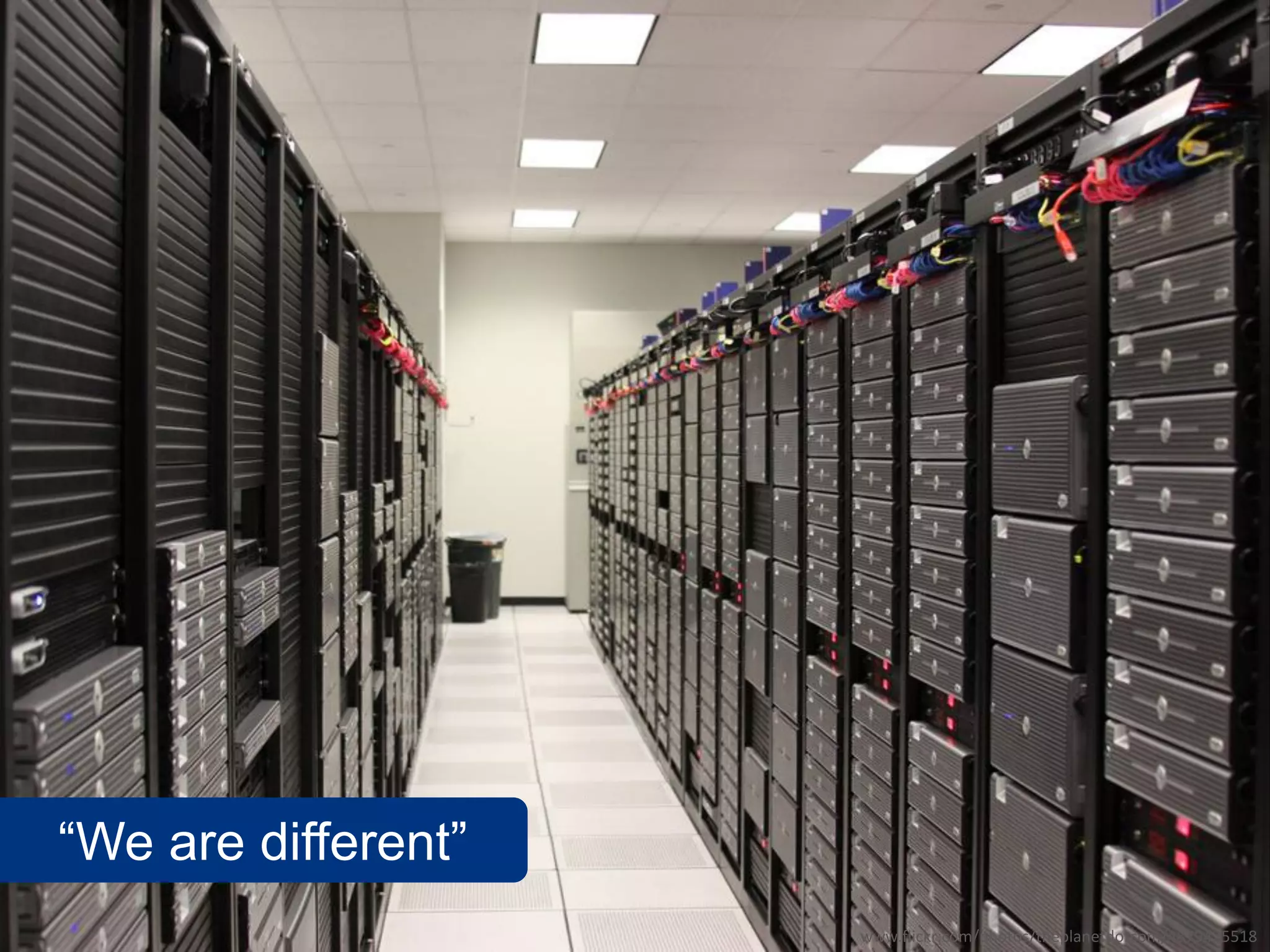 “We are different”
                     www.flickr.com/photos/theplanetdotcom/4879425518
 