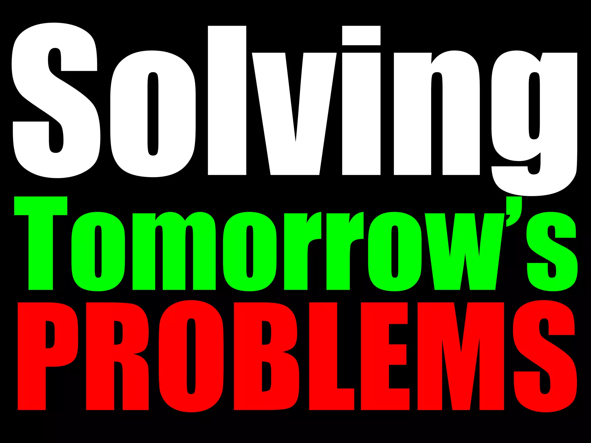 Tomorrow’s
PROBLEMS
 