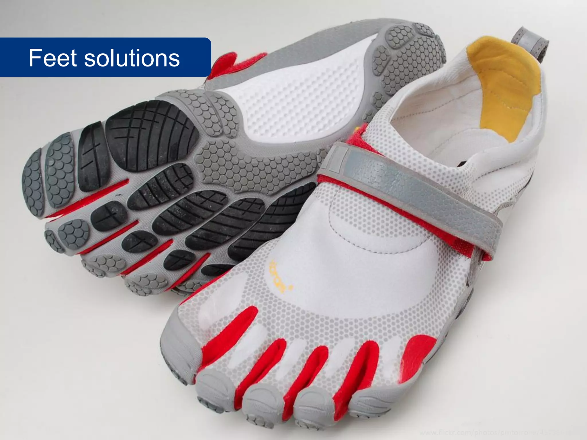 Feet solutions




                 www.flickr.com/photos/pmtorrone/4573661684
 