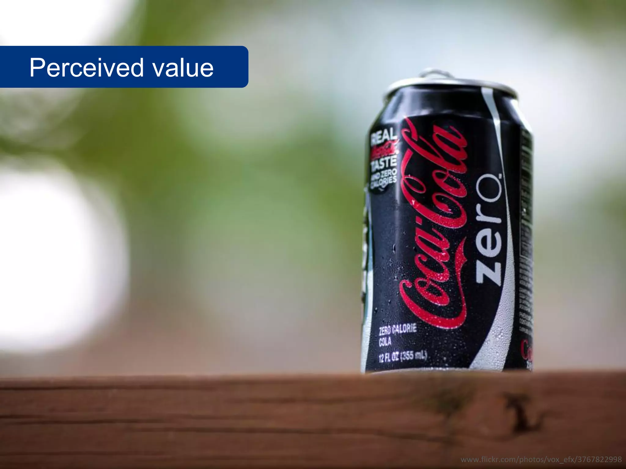 Perceived value




                  www.flickr.com/photos/vox_efx/3767822998
 