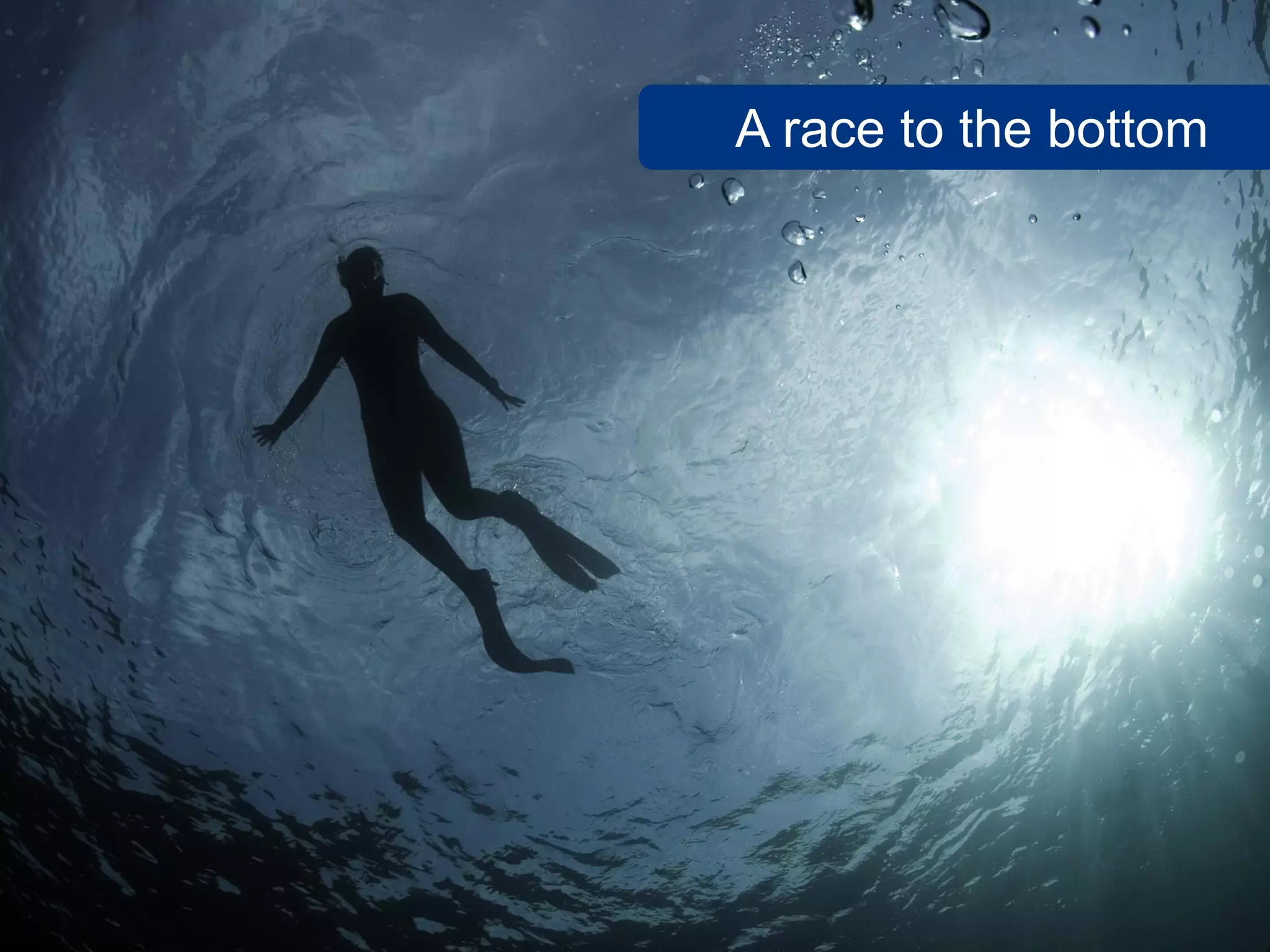 A race to the bottom
 