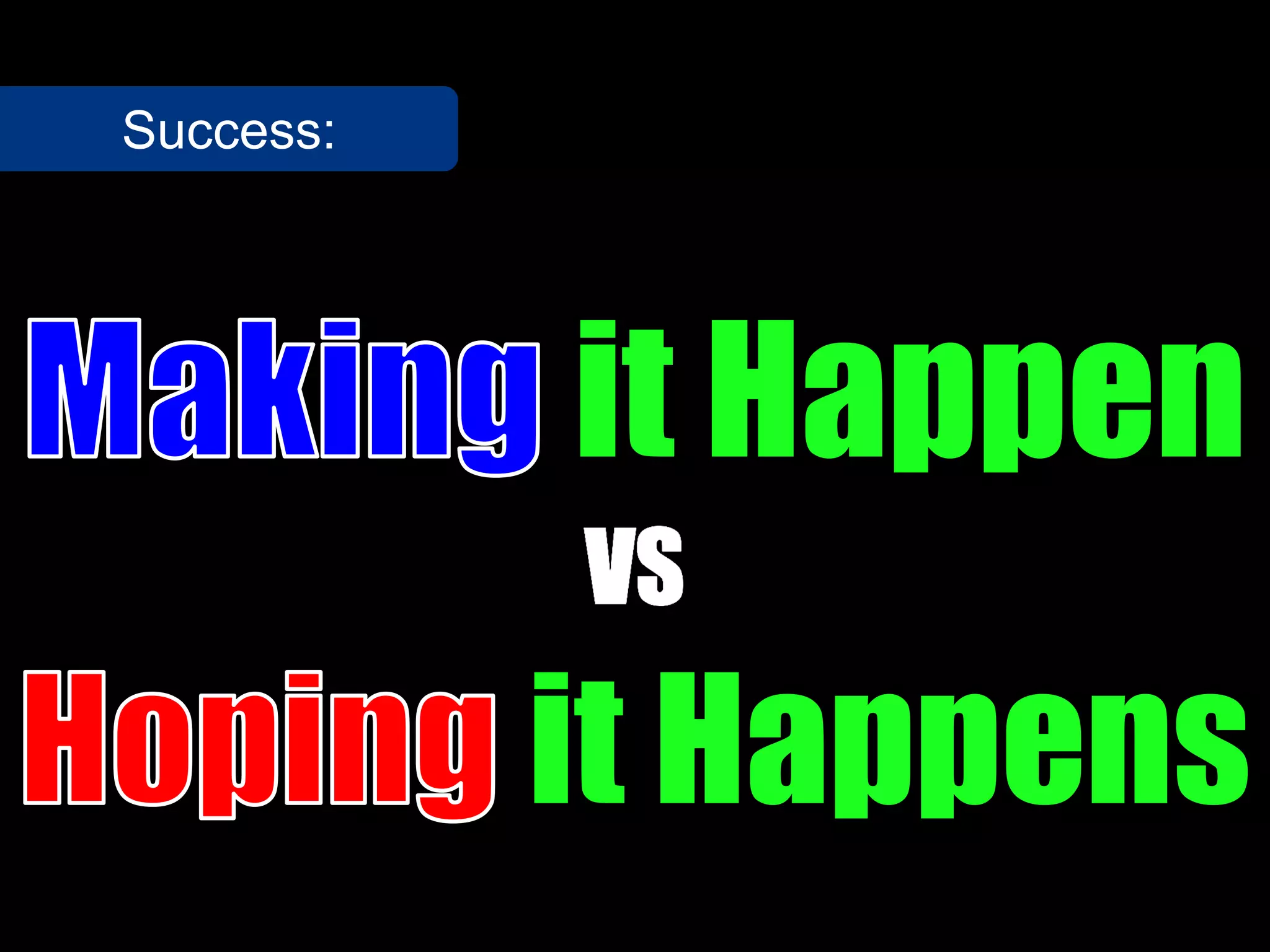 Success:




           it Happen

           it Happens
 