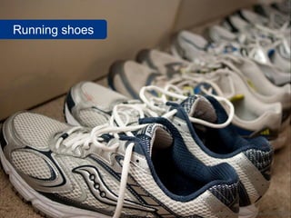 Running shoes




                www.flickr.com/photos/evaxebra/5620076409
 