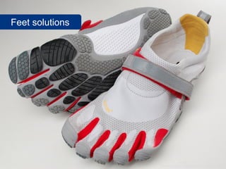 Feet solutions




                 www.flickr.com/photos/pmtorrone/4573661684
 