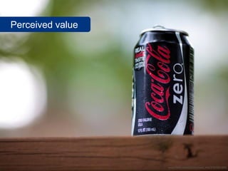 Perceived value




                  www.flickr.com/photos/vox_efx/3767822998
 