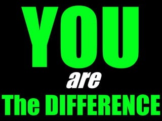 are
The DIFFERENCE
 