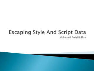 Escaping Style And Script Data Mohamed Fadel Buffon 