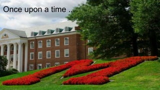 Once upon a time ...
 