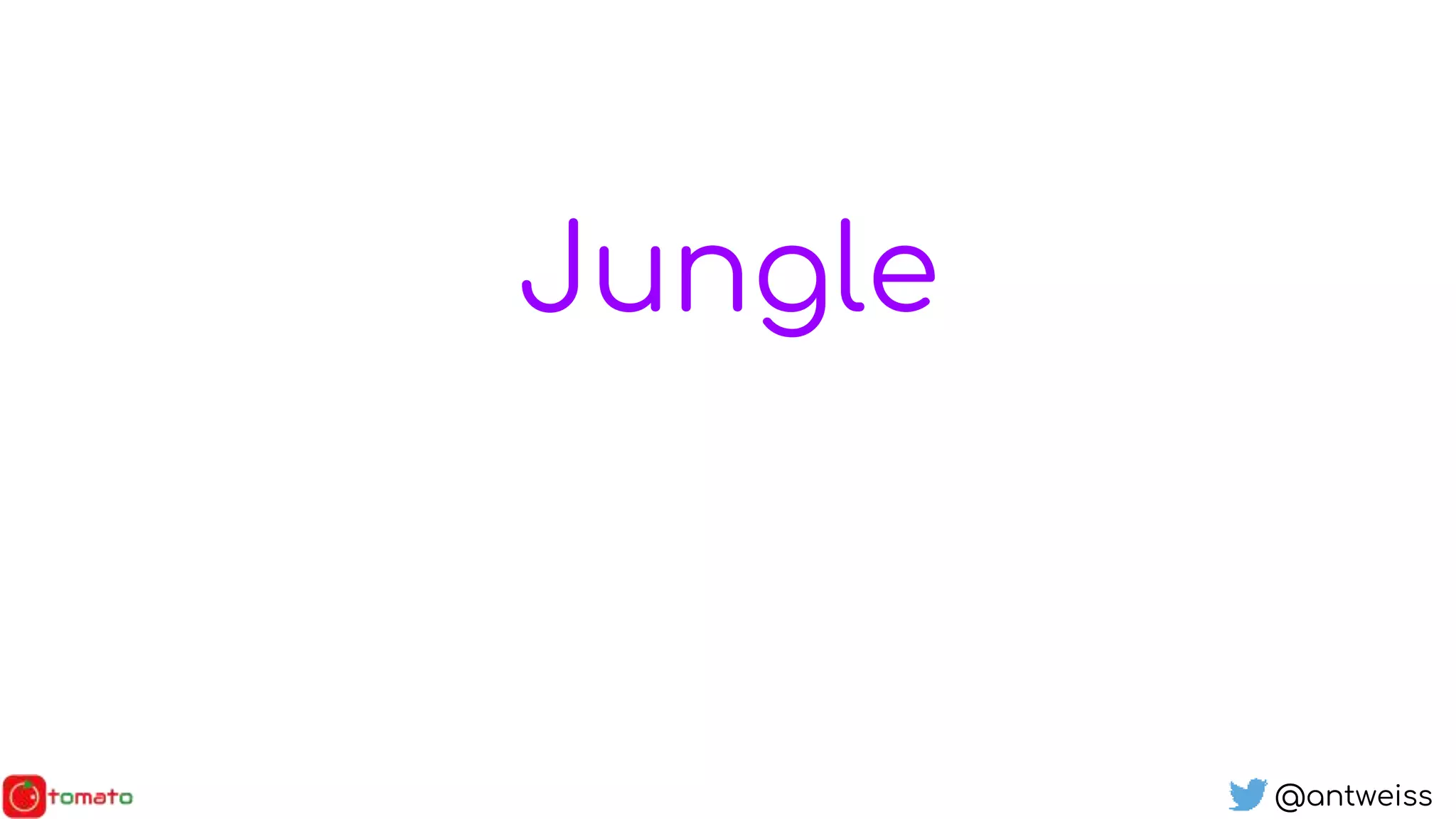 @antweiss
Jungle
 