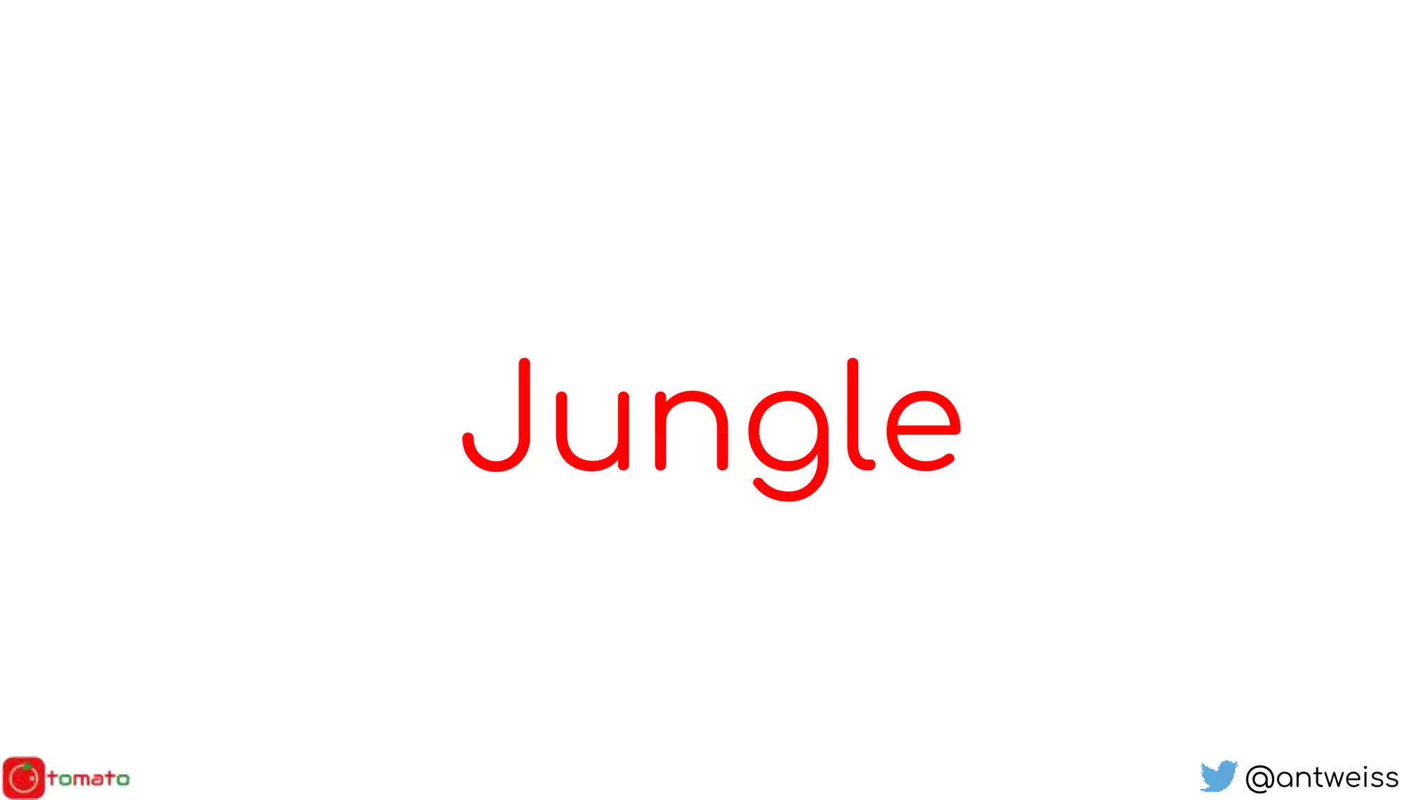 @antweiss
Jungle
 