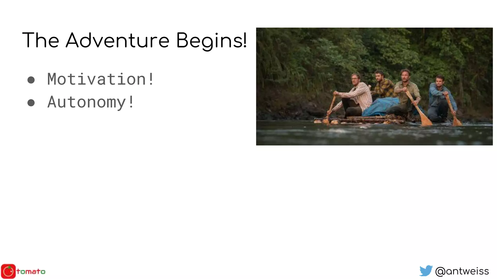 @antweiss
The Adventure Begins!
● Motivation!
● Autonomy!
 