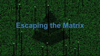 Nelkinda Software Craft Pvt. Ltd.
Escaping the Matrix
 