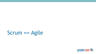 Scrum == Agile
 