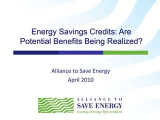 Alliance to Save Energy April 2010 Energy Savings Credits: Are Potential Benefits Being Realized? 