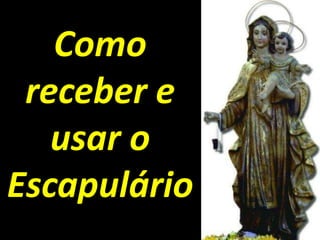 Como receber e usar o Escapulário