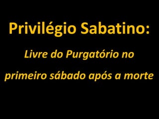 Privilégio Sabatino: Livre do Purgatório no primeiro sábado após a morte