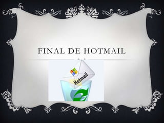 FINAL DE HOTMAIL
 