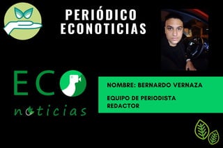PERIÓDICO
ECONOTICIAS
NOMBRE: BERNARDO VERNAZA
EQUIPO DE PERIODISTA
REDACTOR
 