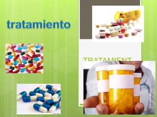 TRATAMIENT
O
 