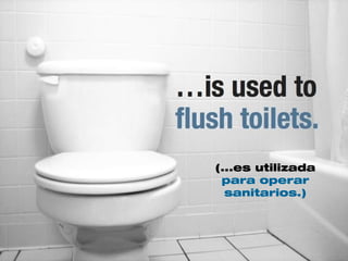 (...es utilizada
para operar
sanitarios.)
 