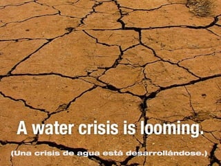 (Una crisis de agua está desarrollándose.)
 